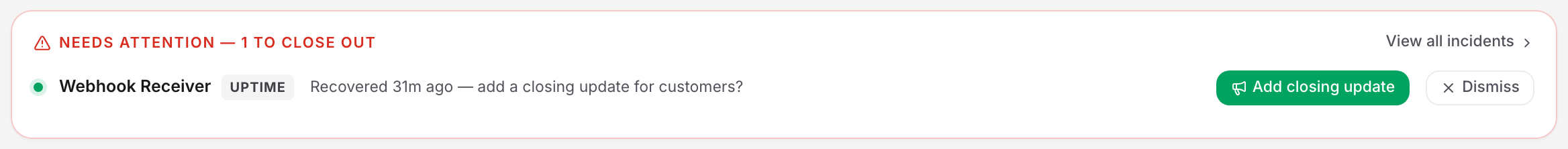 The dashboard's Needs attention card listing a recovered incident awaiting a closing update, with the Add closing update and Dismiss buttons.