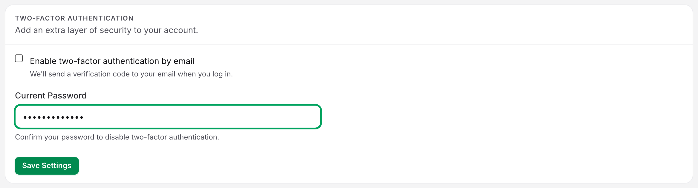 The Two-Factor Authentication card with the checkbox unticked, revealing the Current Password field that must be filled in - hinted "Confirm your password to disable two-factor authentication" - before Save Settings will take.